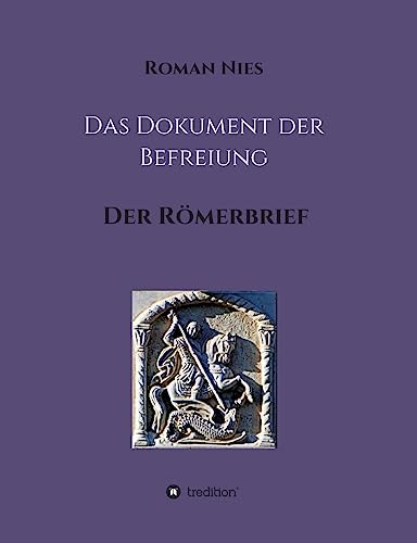 Das Dokument der Befreiung: Der Römerbrief (Heilsgeschichtliche Auslegung des Neuen Testaments) von tredition