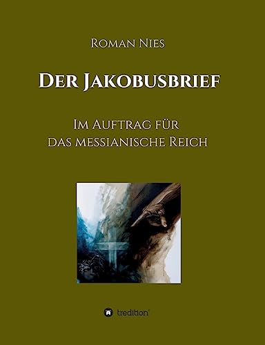 Der Jakobusbrief: Im Auftrag für das messianische Reich Der Jakobusbrief: Im Auftrag für das messianische Reich von tredition