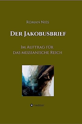 Der Jakobusbrief: Im Auftrag für das messianische Reich Der Jakobusbrief: Im Auftrag für das messianische Reich