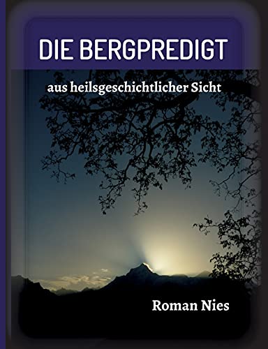 Die Bergpredigt: aus heilsgeschichtlicher Sicht Die Bergpredigt: aus heilsgeschichtlicher Sicht von tredition