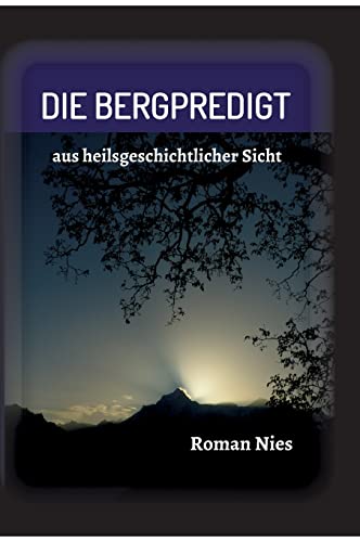 Die Bergpredigt: aus heilsgeschichtlicher Sicht Die Bergpredigt: aus heilsgeschichtlicher Sicht