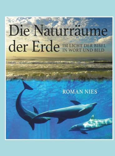 Die Naturräume der Erde im Licht der Bibel: in Wort und Bild