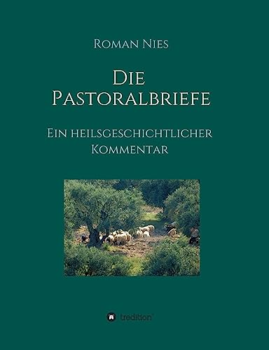 Die Pastoralbriefe - Ein heilsgeschichtlicher Kommentar: Treue in Dienst und Glauben Die Pastoralbriefe - Ein heilsgeschichtlicher Kommentar: Treue in Dienst und Glauben