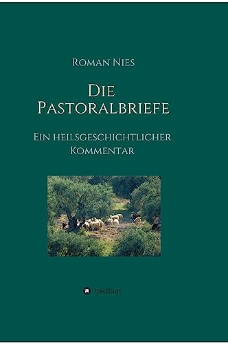 Die Pastoralbriefe - Ein heilsgeschichtlicher Kommentar: Treue in Dienst und Glauben Die Pastoralbriefe - Ein heilsgeschichtlicher Kommentar: Treue in Dienst und Glauben