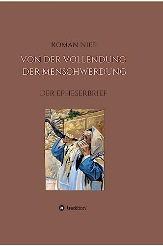 Die Vollendung der Menschwerdung: Der Epheserbrief (Heilsgeschichtliche Auslegung des Neuen Testaments)