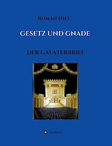 Gesetz und Gnade: Der Galaterbrief (Heilsgeschichtliche Auslegung des Neuen Testaments)