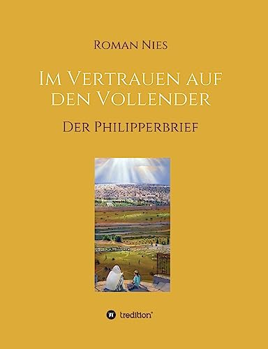 Im Vertrauen auf den Vollender: Der Philipperbrief (Heilsgeschichtliche Auslegung des Neuen Testaments)