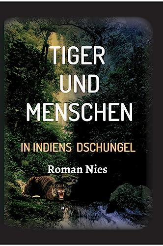 Tiger und Menschen: In Indiens Dschungel Tiger und Menschen: In Indiens Dschungel von tredition