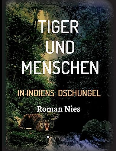 Tiger und Menschen: In Indiens Dschungel von tredition