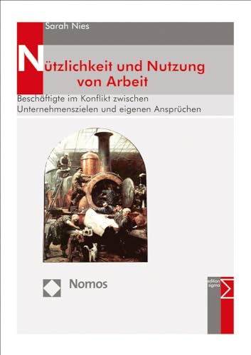Nützlichkeit und Nutzung von Arbeit: Beschäftigte im Konflikt zwischen Unternehmenszielen und eigenen Ansprüchen