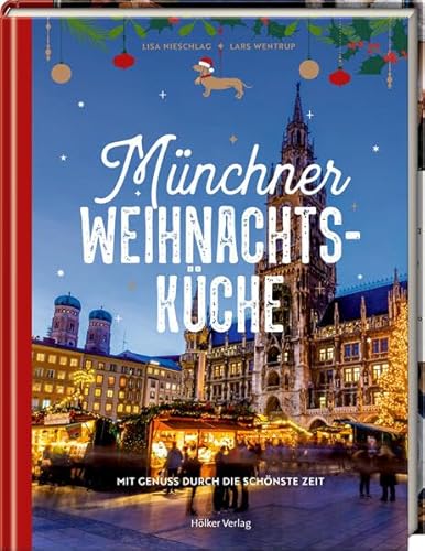 Münchner Weihnachtsküche: Mit Genuss durch die schönste Zeit von Hölker Verlag