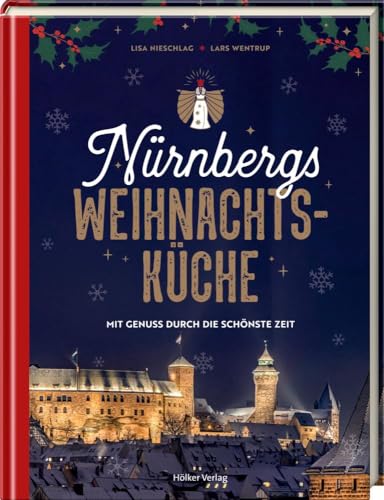 Nürnbergs Weihnachtsküche: Mit Genuss durch die schönste Zeit von Hoelker Verlag