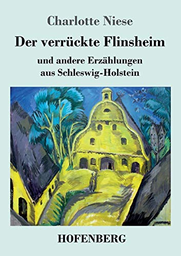 Der verrückte Flinsheim: und andere Erzählungen aus Schleswig-Holstein