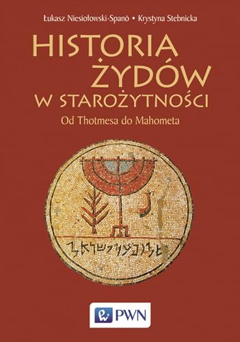 Historia Żydów w starożytności: Od Thotmesa do Mahometa von Wydawnictwo Naukowe PWN