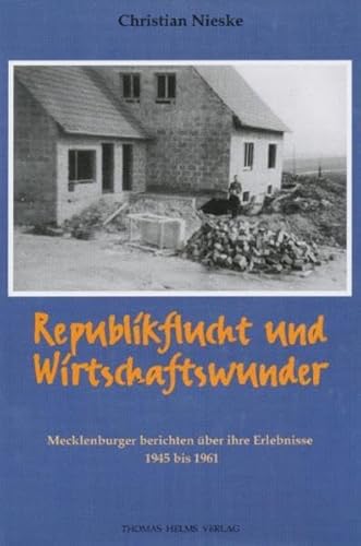 Republikflucht und Wirtschaftswunder: Mecklenburger berichten über ihre Erlebnisse 1945-1961