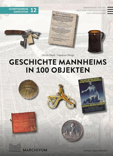 Geschichte Mannheims in 100 Objekten (Schriftenreihe MARCHIVUM) von verlag regionalkultur