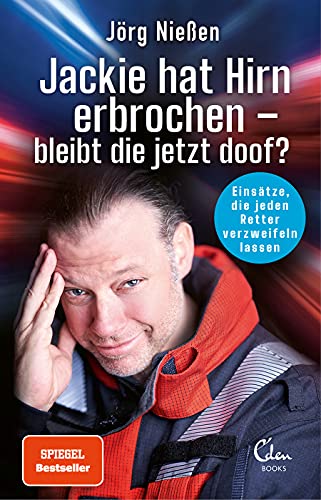 Jackie hat Hirn erbrochen – bleibt die jetzt doof?: Einsätze, die jeden Retter verzweifeln lassen von Eden Books