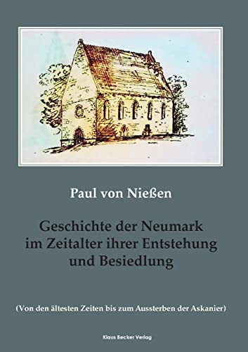 Geschichte der Neumark im Zeitalter ihrer Entstehung und Besiedlung: Von den ältesten Zeiten bis zum Aussterben der Askanier, Landsberg a.W. 1905 (Brandenburgische Landesgeschichte)