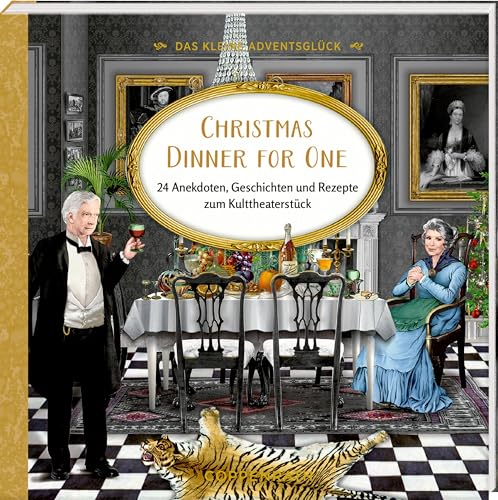Das kleine Adventsglück – Christmas Dinner for One: 24 Anekdoten, Geschichten und Rezepte zum Kulttheaterstück Das kleine Adventsglück – Christmas Dinner for One: 24 Anekdoten, Geschichten und Rezepte zum Kulttheaterstück