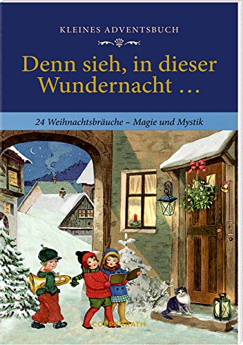 Kleines Adventsbuch - Denn sieh, in dieser Wundernacht ...: 24 Weihnachtsbräuche - Magie und Mythos