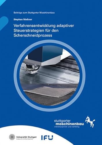 Verfahrensentwicklung adaptiver Steuerstrategien für den Scherschneidprozess (Beiträge zum Stuttgarter Maschinenbau) von Fraunhofer Verlag