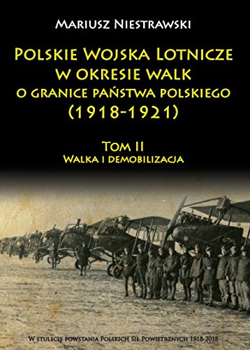 Polskie Wojska Lotnicze w okresie walk o granice państwa polskiego (1918-1921) Tom 2: Walka i demobilizacja von Napoleon V