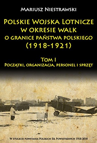 Polskie Wojska Lotnicze w okresie walk o granice państwa polskiego (1918-1921): Początki, organizacja, personel i sprzęt von Napoleon V