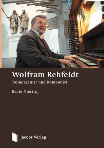 Wolfram Rehfeldt: Domorganist und Komponist