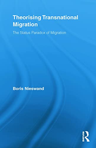 Theorising Transnational Migration: The Status Paradox of Migration (Routledge Research in Transnationalism, 22, Band 22)