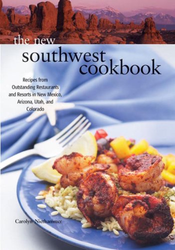The New Southwest Cookbook: Recipes from Outstanding Restaurants and Resorts in New Mexico, Arizona, Utah, and Colorado von Rio Nuevo Publishers