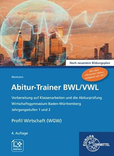 Abitur-Trainer BWL/VWL (inkl. Lösungsbuch): Wirtschaftsgymnasium Baden-Württemberg Jahrgangsstufen 1 und 2 Nach neuestem Bildungsplan von Europa Lehrmittel Verlag