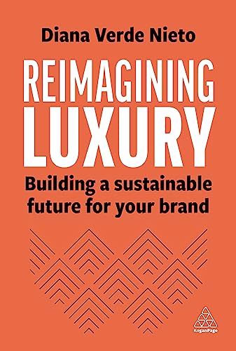 Reimagining Luxury: Building a Sustainable Future for your Brand von Kogan Page