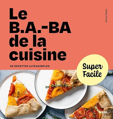 Le b.a.-ba de la cuisine - Super Facile: 90 recettes ultrasimples von SOLAR