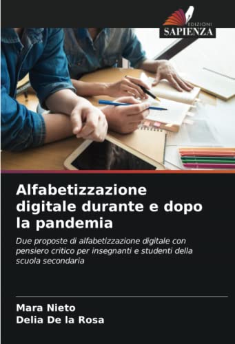 Alfabetizzazione digitale durante e dopo la pandemia: Due proposte di alfabetizzazione digitale con pensiero critico per insegnanti e studenti della scuola secondaria