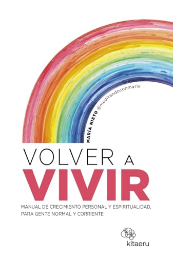 Volver a vivir: Manual de crecimiento personal y espiritualidad, para gente normal y corriente (Kitaeru Libros) von Kitaeru Libros