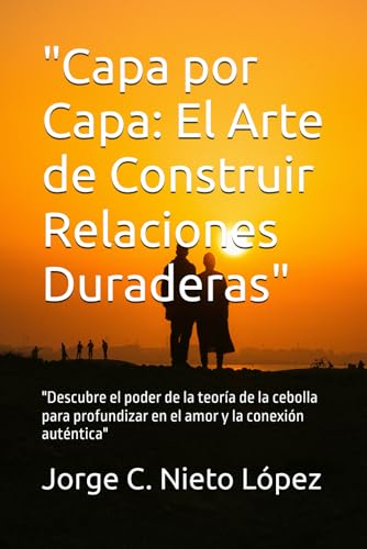 "Capa por Capa: El Arte de Construir Relaciones Duraderas": "Descubre el poder de la teoría de la cebolla para profundizar en el amor y la conexión auténtica" "Capa por Capa: El Arte de Construir Relaciones Duraderas": "Descubre el poder de la teoría de la cebolla para profundizar en el amor y la conexión auténtica" von Independently published