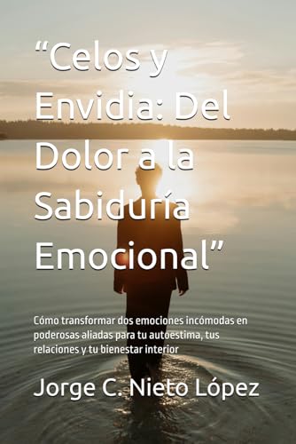 “Celos y Envidia: Del Dolor a la Sabiduría Emocional”: Cómo transformar dos emociones incómodas en poderosas aliadas para tu autoestima, tus relaciones y tu bienestar interior “Celos y Envidia: Del Dolor a la Sabiduría Emocional”: Cómo transformar dos emociones incómodas en poderosas aliadas para tu autoestima, tus relaciones y tu bienestar interior von Independently published