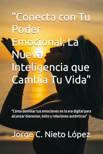 "Conecta con Tu Poder Emocional: La Nueva Inteligencia que Cambia Tu Vida": "Cómo dominar tus emociones en la era digital para alcanzar bienestar, éxito y relaciones auténticas" "Conecta con Tu Poder Emocional: La Nueva Inteligencia que Cambia Tu Vida": "Cómo dominar tus emociones en la era digital para alcanzar bienestar, éxito y relaciones auténticas" von Independently published