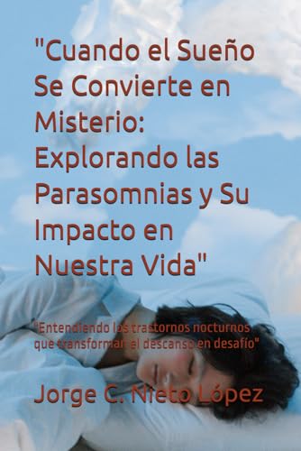 "Cuando el Sueño Se Convierte en Misterio: Explorando las Parasomnias y Su Impacto en Nuestra Vida": "Entendiendo los trastornos nocturnos que transforman el descanso en desafío" "Cuando el Sueño Se Convierte en Misterio: Explorando las Parasomnias y Su Impacto en Nuestra Vida": "Entendiendo los trastornos nocturnos que transforman el descanso en desafío" von Independently published