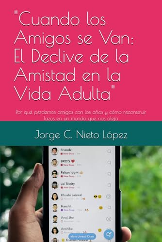 "Cuando los Amigos se Van: El Declive de la Amistad en la Vida Adulta": Por qué perdemos amigos con los años y cómo reconstruir lazos en un mundo que nos aleja "Cuando los Amigos se Van: El Declive de la Amistad en la Vida Adulta": Por qué perdemos amigos con los años y cómo reconstruir lazos en un mundo que nos aleja von Independently published