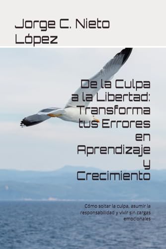 De la Culpa a la Libertad: Transforma tus Errores en Aprendizaje y Crecimiento: Cómo soltar la culpa, asumir la responsabilidad y vivir sin cargas emocionales De la Culpa a la Libertad: Transforma tus Errores en Aprendizaje y Crecimiento: Cómo soltar la culpa, asumir la responsabilidad y vivir sin cargas emocionales von Independently published