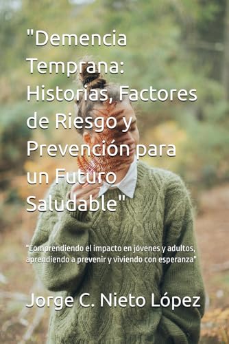 "Demencia Temprana: Historias, Factores de Riesgo y Prevención para un Futuro Saludable": "Comprendiendo el impacto en jóvenes y adultos, aprendiendo a prevenir y viviendo con esperanza" "Demencia Temprana: Historias, Factores de Riesgo y Prevención para un Futuro Saludable": "Comprendiendo el impacto en jóvenes y adultos, aprendiendo a prevenir y viviendo con esperanza" von Independently published