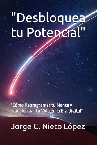 "Desbloquea tu Potencial": "Cómo Reprogramar tu Mente y Transformar tu Vida en la Era Digital" "Desbloquea tu Potencial": "Cómo Reprogramar tu Mente y Transformar tu Vida en la Era Digital" von Independently published