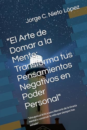 "El Arte de Domar a la Mente: Transforma tus Pensamientos Negativos en Poder Personal": "Una guía práctica para liberarte de la tiranía mental y construir la vida que siempre has soñado" "El Arte de Domar a la Mente: Transforma tus Pensamientos Negativos en Poder Personal": "Una guía práctica para liberarte de la tiranía mental y construir la vida que siempre has soñado" von Independently published