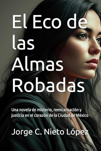 El Eco de las Almas Robadas: Una novela de misterio, reencarnación y justicia en el corazón de la Ciudad de México El Eco de las Almas Robadas: Una novela de misterio, reencarnación y justicia en el corazón de la Ciudad de México von Independently published