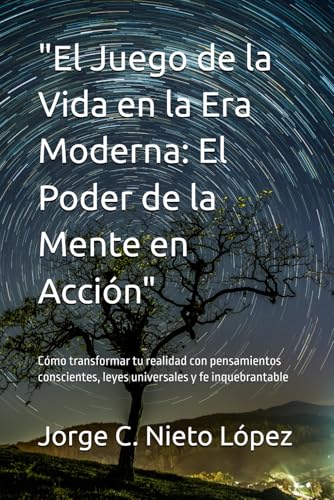 "El Juego de la Vida en la Era Moderna: El Poder de la Mente en Acción": Cómo transformar tu realidad con pensamientos conscientes, leyes universales y fe inquebrantable "El Juego de la Vida en la Era Moderna: El Poder de la Mente en Acción": Cómo transformar tu realidad con pensamientos conscientes, leyes universales y fe inquebrantable von Independently published