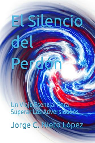 El Silencio del Perdón: Un Viaje Esencial Para Superar Las Adversidades El Silencio del Perdón: Un Viaje Esencial Para Superar Las Adversidades von Independently published