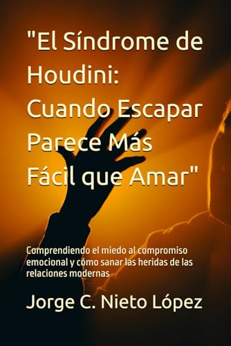 "El Síndrome de Houdini: Cuando Escapar Parece Más Fácil que Amar": Comprendiendo el miedo al compromiso emocional y cómo sanar las heridas de las relaciones modernas "El Síndrome de Houdini: Cuando Escapar Parece Más Fácil que Amar": Comprendiendo el miedo al compromiso emocional y cómo sanar las heridas de las relaciones modernas von Independently published