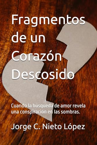 Fragmentos de un Corazón Descosido: Cuando la búsqueda de amor revela una conspiración en las sombras. Fragmentos de un Corazón Descosido: Cuando la búsqueda de amor revela una conspiración en las sombras. von Independently published