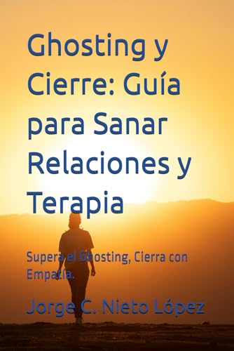 Ghosting y Cierre: Guía para Sanar Relaciones y Terapia: Supera el Ghosting, Cierra con Empatía. Ghosting y Cierre: Guía para Sanar Relaciones y Terapia: Supera el Ghosting, Cierra con Empatía. von Independently published